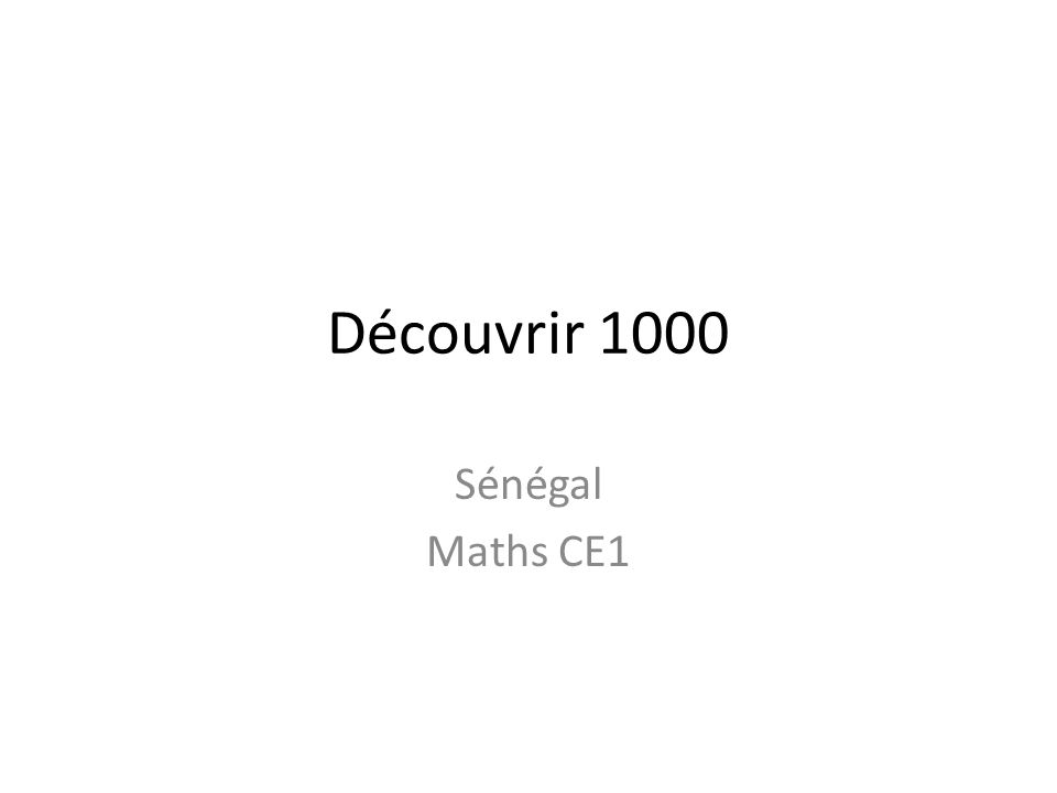 Découvrir 1000 Sénégal Maths CE1 Titre : Découvrir le nombre 1000