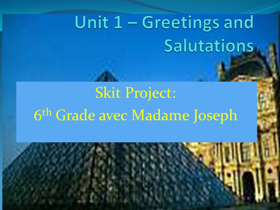 Unit 1 – Greetings and Salutations