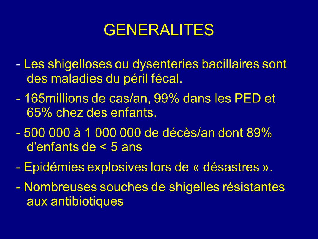 GENERALITES - Les shigelloses ou dysenteries bacillaires sont des maladies du péril fécal.