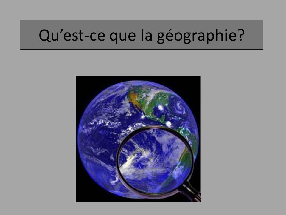 Qu’est-ce que la géographie