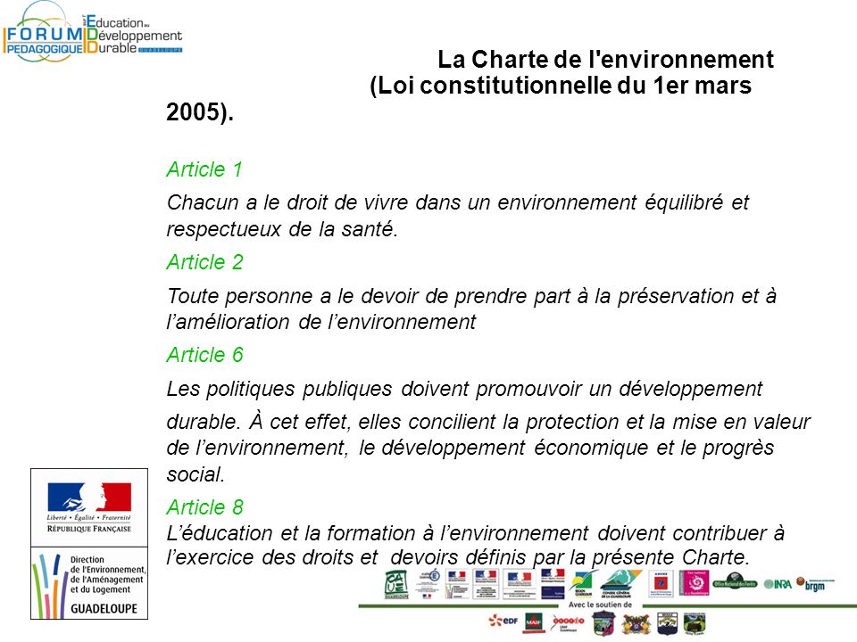 La Charte de l environnement (Loi constitutionnelle du 1er mars 2005).