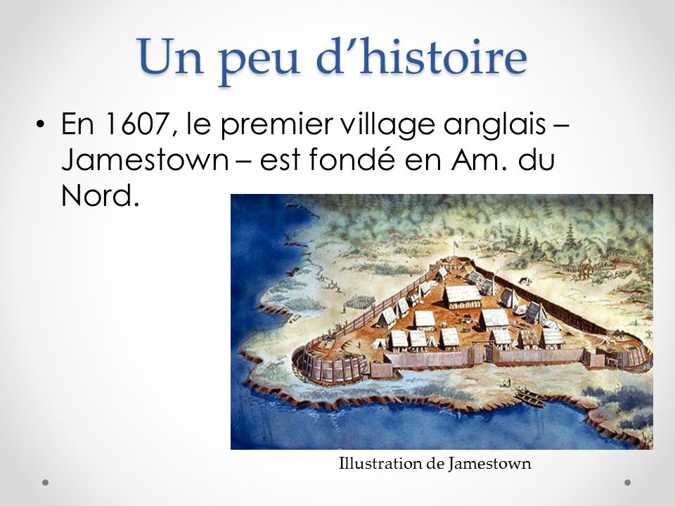 Un peu d’histoire En 1607, le premier village anglais – Jamestown – est fondé en Am.