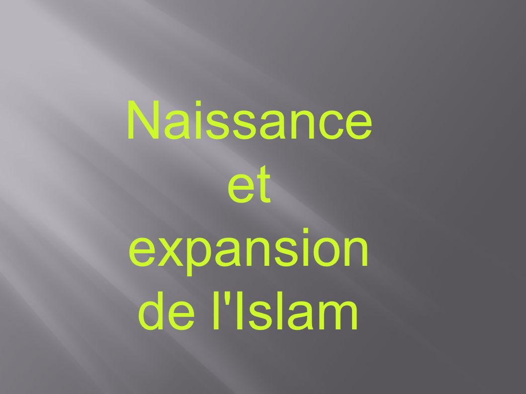 Naissance et expansion de l Islam 1