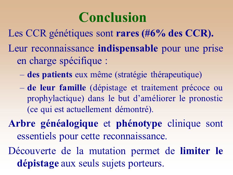 Conclusion Les CCR génétiques sont rares (#6% des CCR).