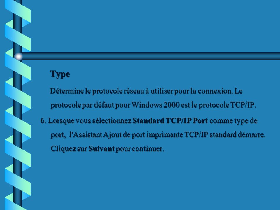 Type Détermine le protocole réseau à utiliser pour la connexion. Le protocole par défaut pour Windows 2000 est le protocole TCP/IP.