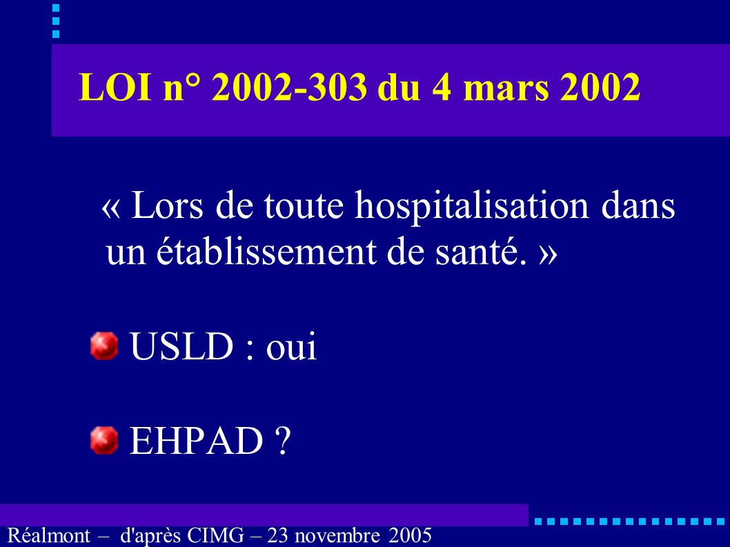 LOI n° du 4 mars 2002 « Lors de toute hospitalisation dans un établissement de santé. » USLD : oui.