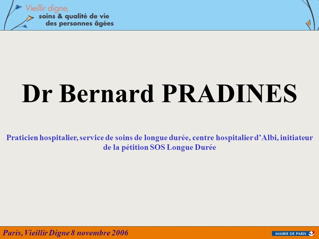Dr Bernard PRADINES Praticien hospitalier, service de soins de longue durée, centre hospitalier d’Albi, initiateur de la pétition SOS Longue Durée.