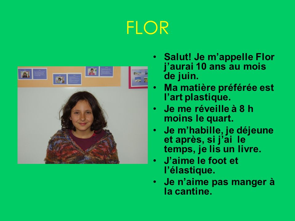FLOR Salut! Je m’appelle Flor j’aurai 10 ans au mois de juin.