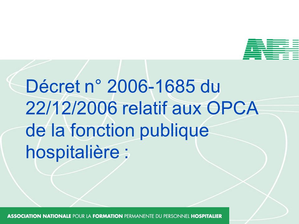 Décret n° du 22/12/2006 relatif aux OPCA de la fonction publique hospitalière :