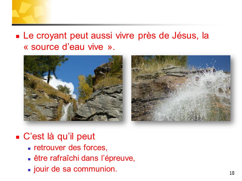 Le croyant peut aussi vivre près de Jésus, la « source d’eau vive ».