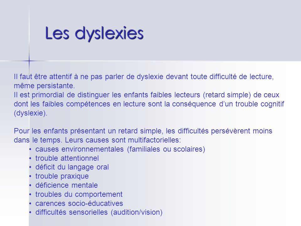Les dyslexies Il faut être attentif à ne pas parler de dyslexie devant toute difficulté de lecture, même persistante.