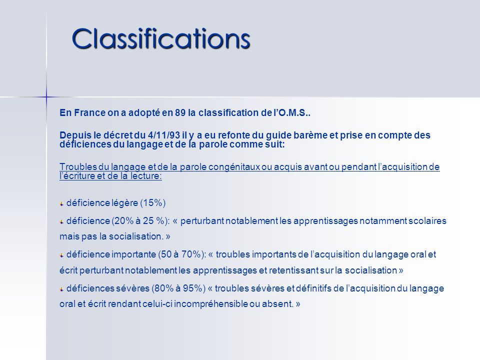 Classifications En France on a adopté en 89 la classification de l’O.M.S..