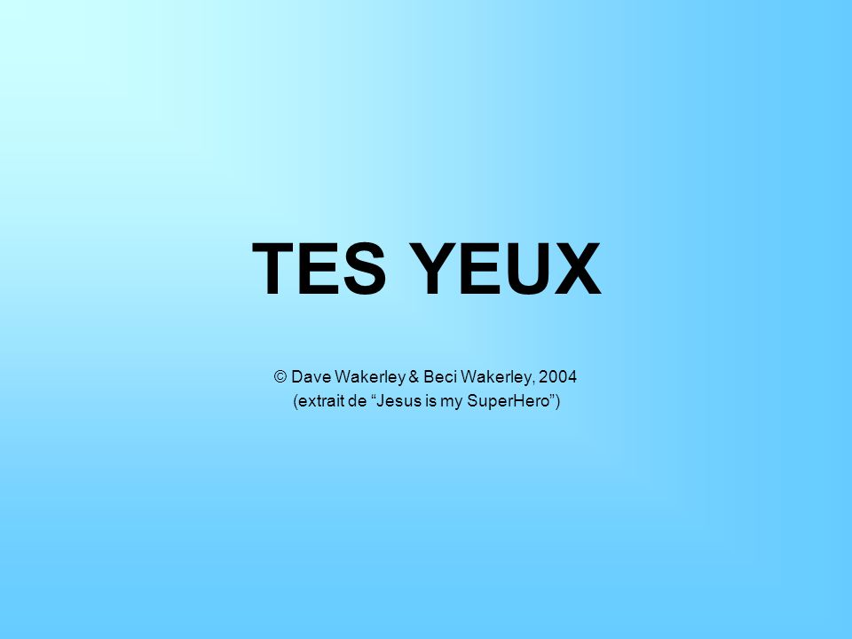 TES YEUX © Dave Wakerley & Beci Wakerley, 2004