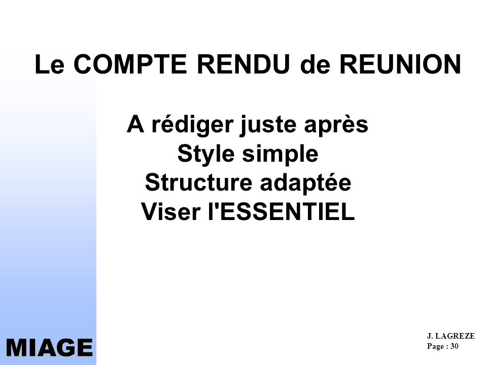 Le COMPTE RENDU de REUNION A rédiger juste après Style simple Structure adaptée Viser l ESSENTIEL