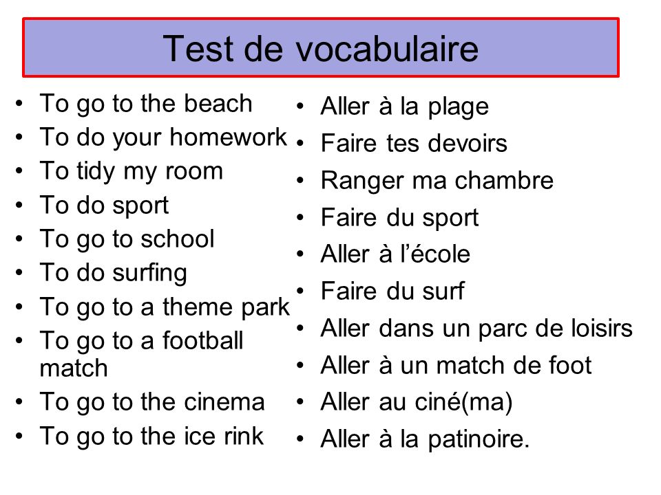 Test de vocabulaire To go to the beach To do your homework