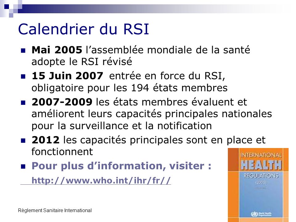 Calendrier du RSI Mai 2005 l’assemblée mondiale de la santé adopte le RSI révisé.