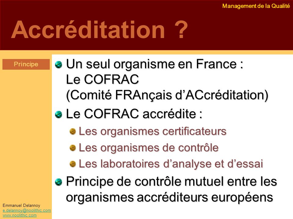 Accréditation Un seul organisme en France : Le COFRAC (Comité FRAnçais d’ACcréditation) Le COFRAC accrédite :