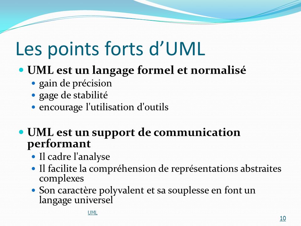 Les points forts d’UML UML est un langage formel et normalisé
