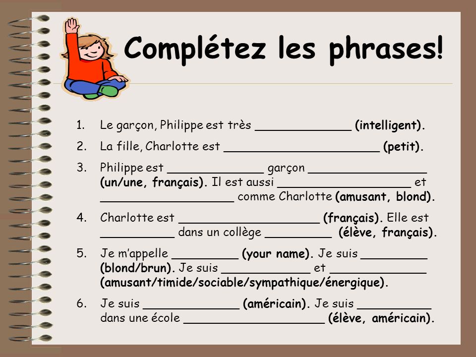 Complétez les phrases! Le garçon, Philippe est très _____________ (intelligent). La fille, Charlotte est _____________________ (petit).