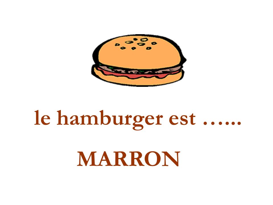 le hamburger est …... MARRON