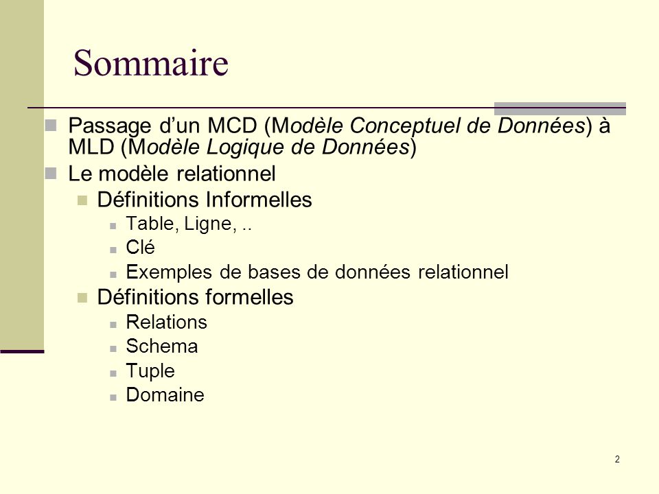 Sommaire Passage d’un MCD (Modèle Conceptuel de Données) à MLD (Modèle Logique de Données) Le modèle relationnel.