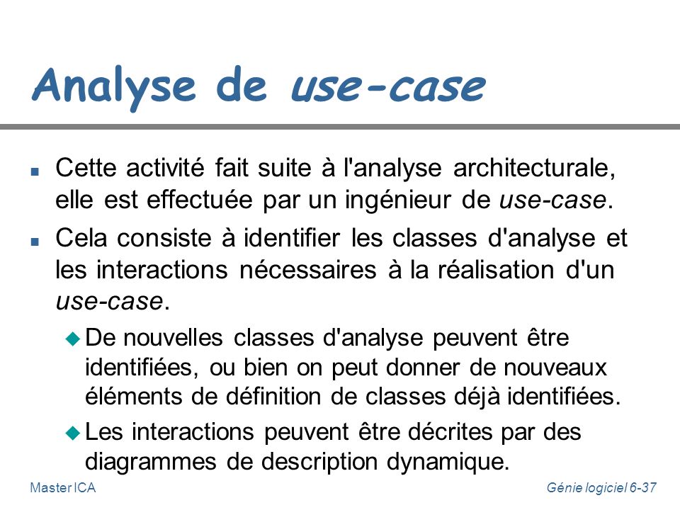 Analyse de use-case Cette activité fait suite à l analyse architecturale, elle est effectuée par un ingénieur de use-case.