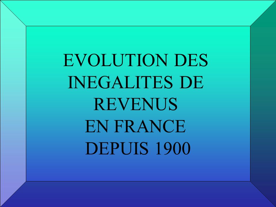EVOLUTION DES INEGALITES DE REVENUS EN FRANCE DEPUIS 1900