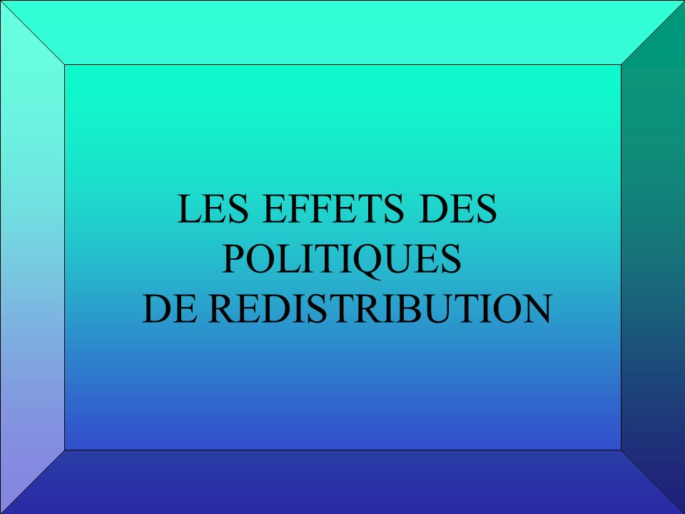 LES EFFETS DES POLITIQUES DE REDISTRIBUTION