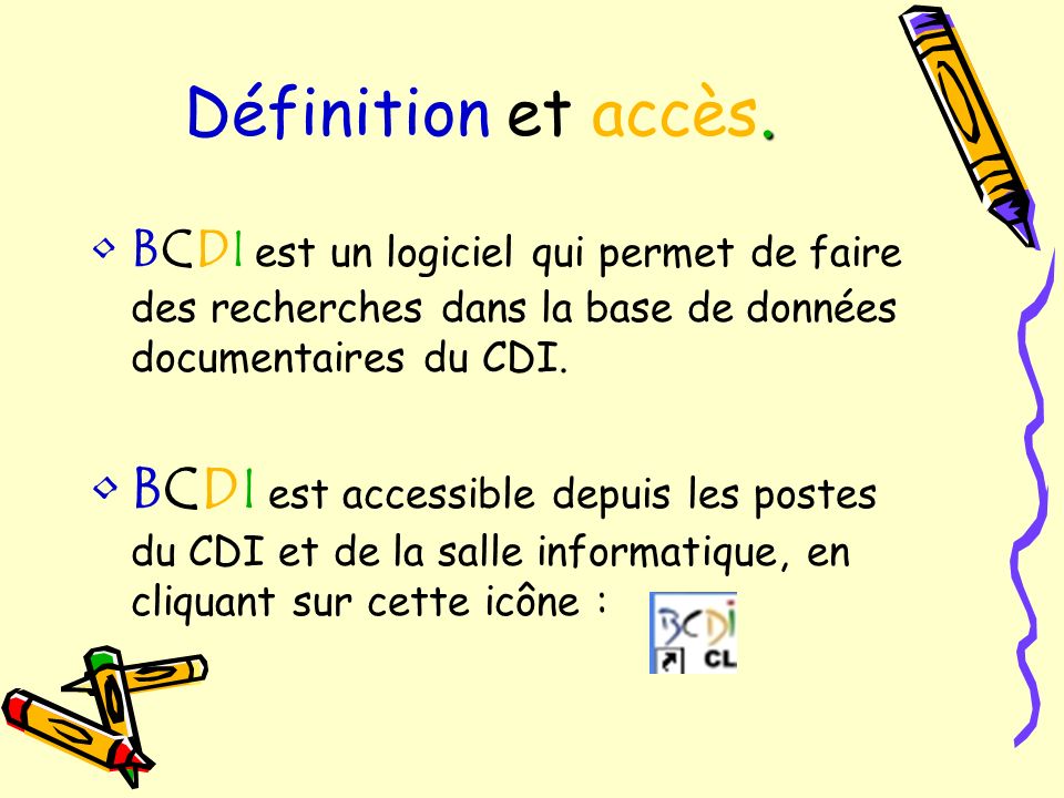 Définition et accès. BCDI est un logiciel qui permet de faire des recherches dans la base de données documentaires du CDI.