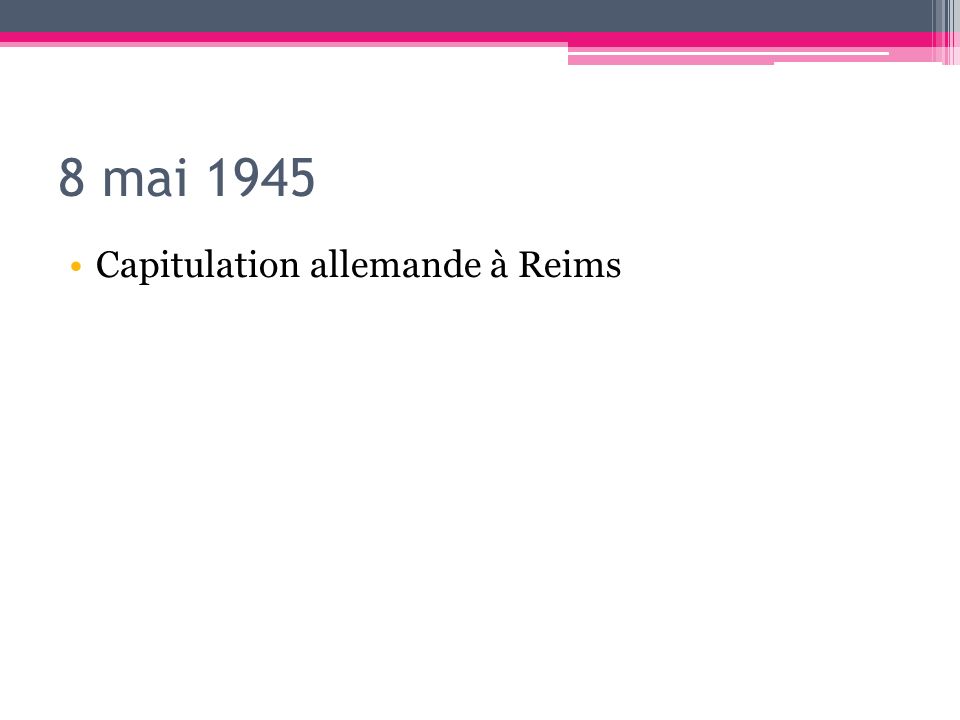 8 mai 1945 Capitulation allemande à Reims
