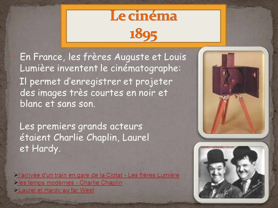 Le cinéma 1895 En France, les frères Auguste et Louis Lumière inventent le cinématographe: