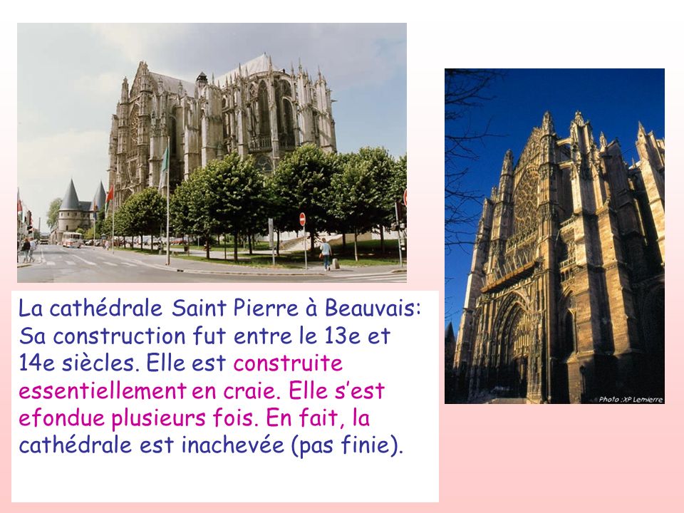 La cathédrale Saint Pierre à Beauvais: Sa construction fut entre le 13e et 14e siècles.