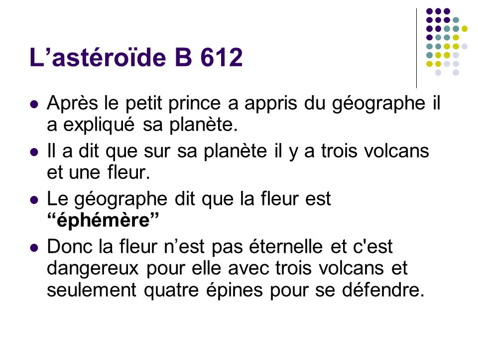 L’astéroïde B 612 Après le petit prince a appris du géographe il a expliqué sa planète.