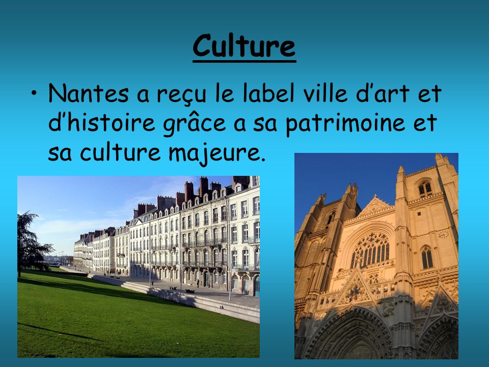 Culture Nantes a reçu le label ville d’art et d’histoire grâce a sa patrimoine et sa culture majeure.