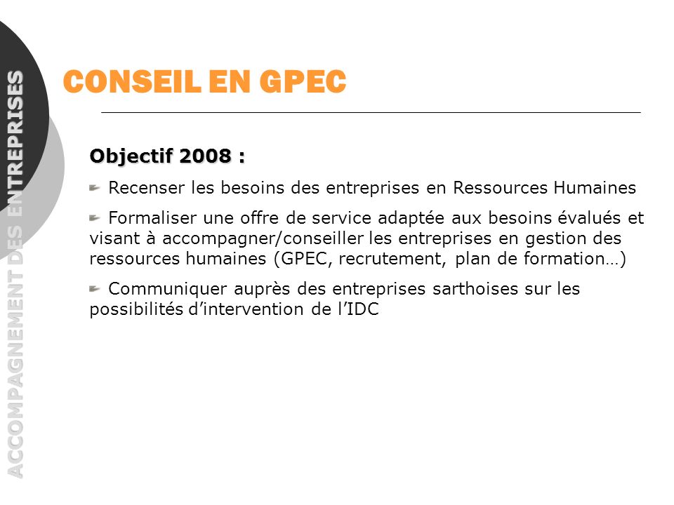 CONSEIL EN GPEC Objectif 2008 : ACCOMPAGNEMENT DES ENTREPRISES