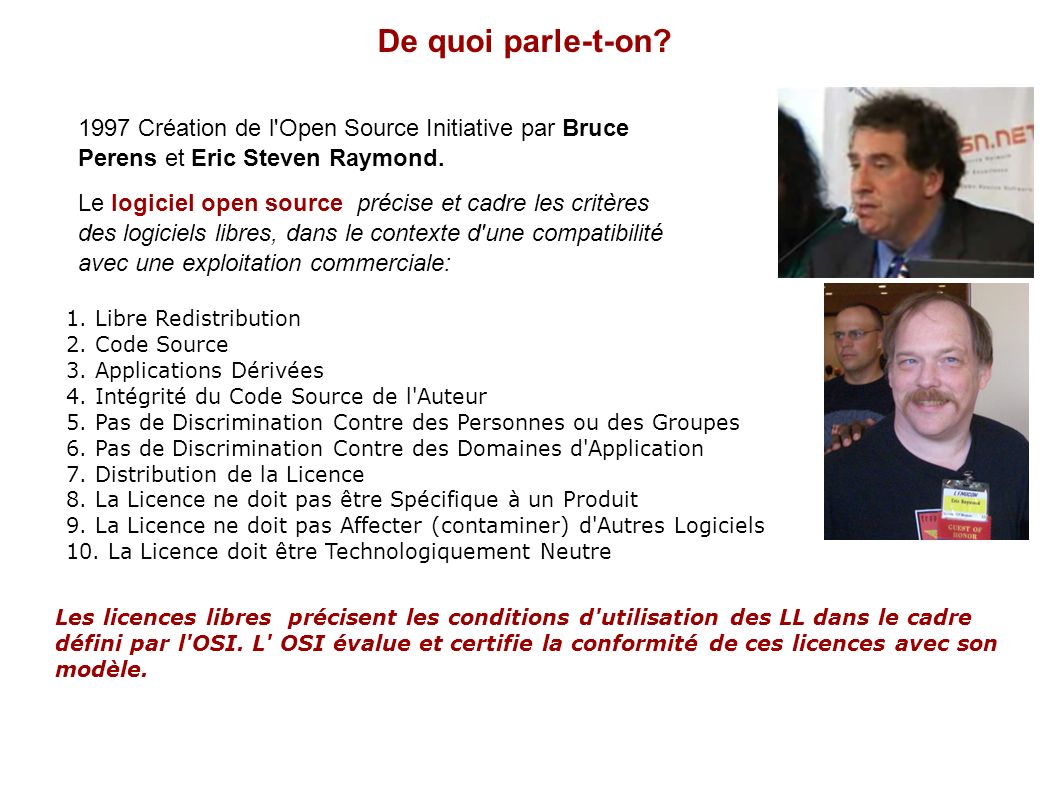 De quoi parle-t-on 1997 Création de l Open Source Initiative par Bruce Perens et Eric Steven Raymond.