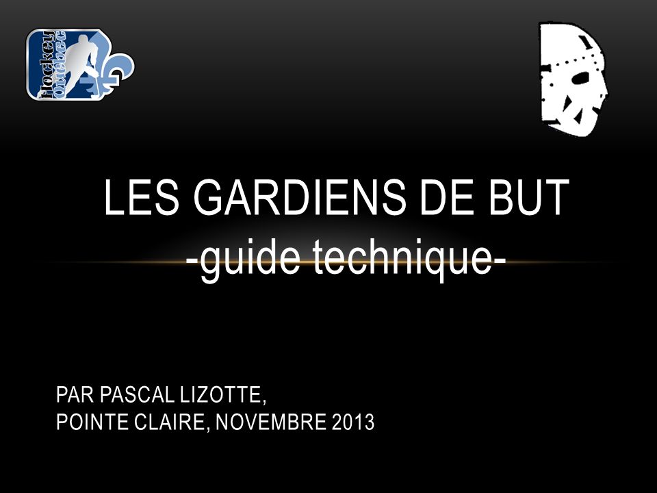 Les gardiens de but -guide technique- Par Pascal Lizotte, POINTE CLAIRE, NOVEMBRE 2013