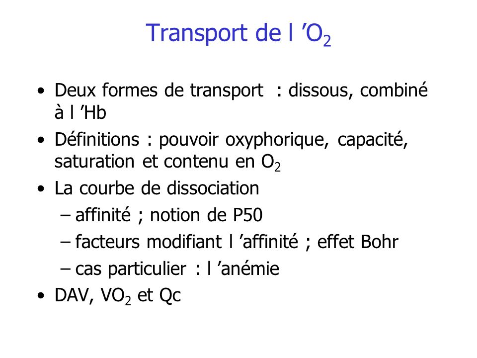 Transport de l ’O2 Deux formes de transport : dissous, combiné à l ’Hb