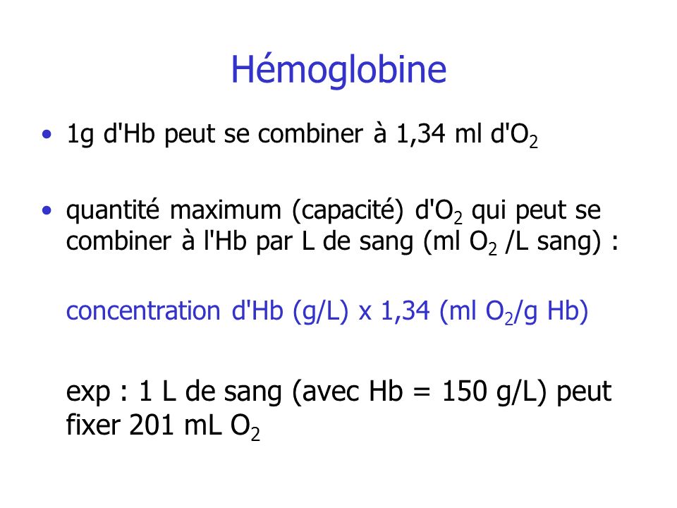 Hémoglobine exp : 1 L de sang (avec Hb = 150 g/L) peut fixer 201 mL O2