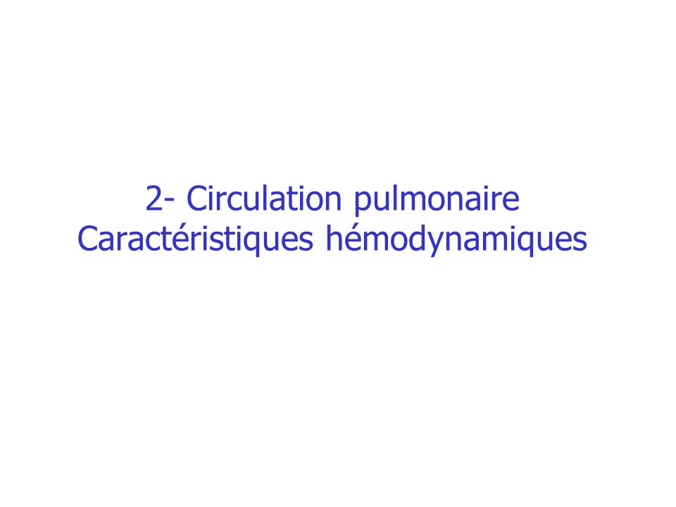 2- Circulation pulmonaire Caractéristiques hémodynamiques