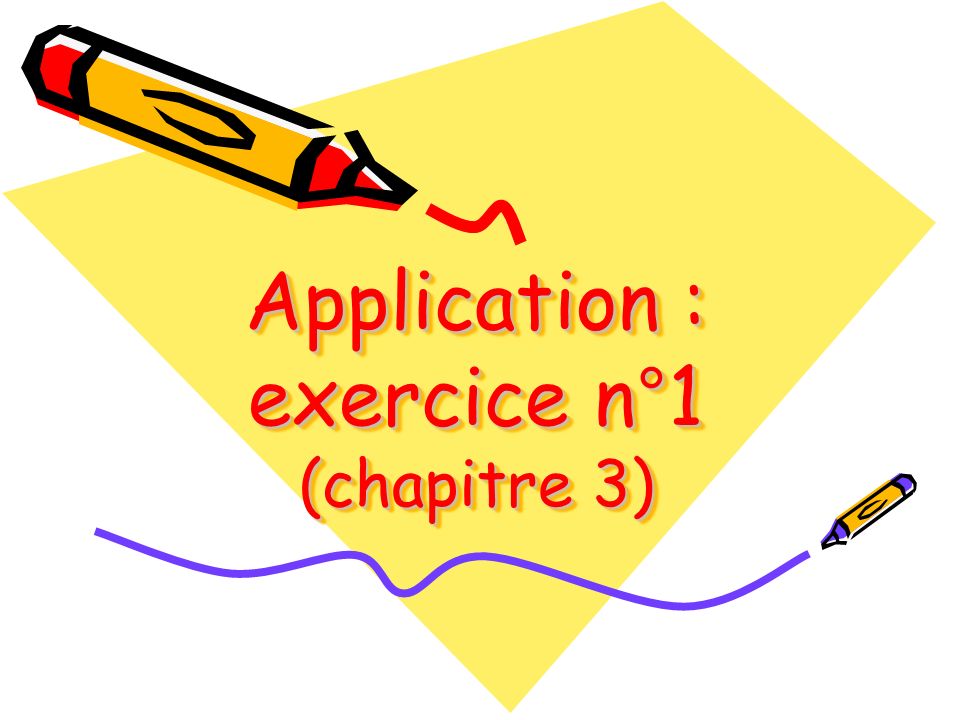 Application : exercice n°1 (chapitre 3)