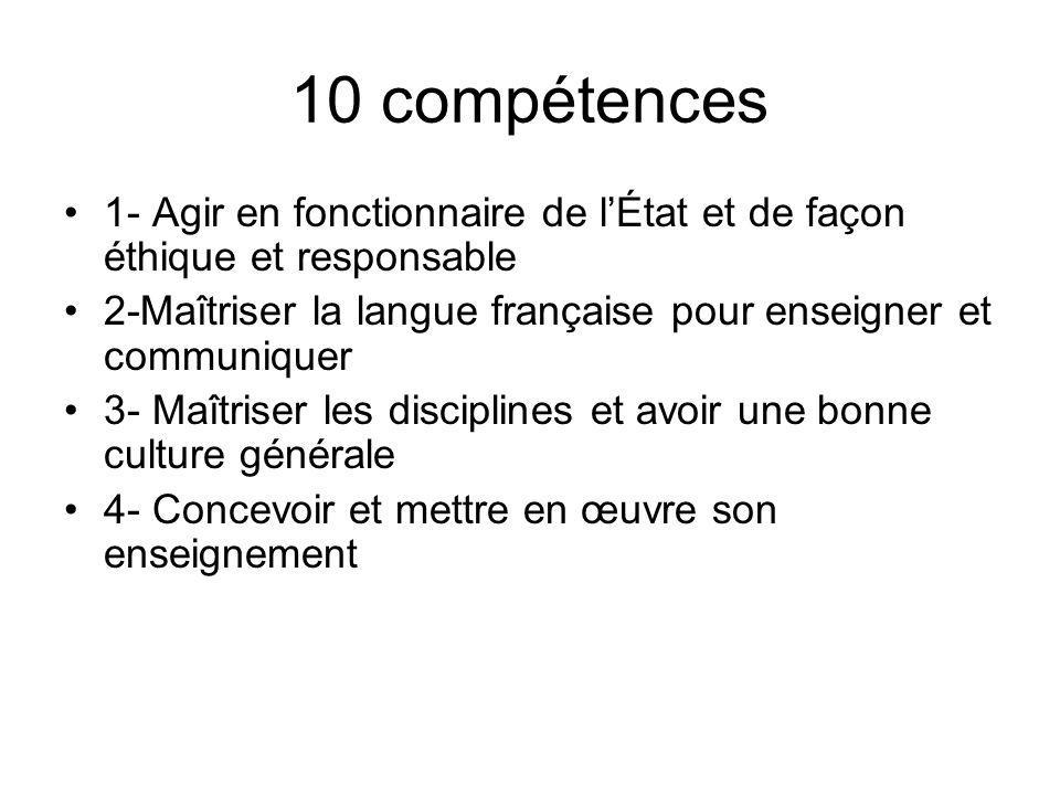10 compétences 1- Agir en fonctionnaire de l’État et de façon éthique et responsable. 2-Maîtriser la langue française pour enseigner et communiquer.