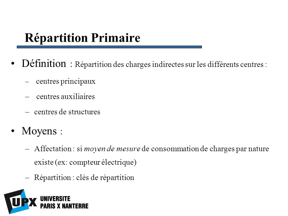 Répartition Primaire Définition : Répartition des charges indirectes sur les différents centres : centres principaux.
