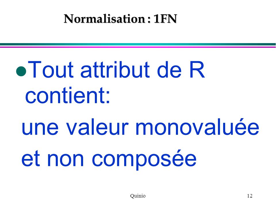 Tout attribut de R contient: une valeur monovaluée et non composée