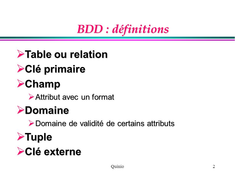 BDD : définitions Table ou relation Clé primaire Champ Domaine Tuple