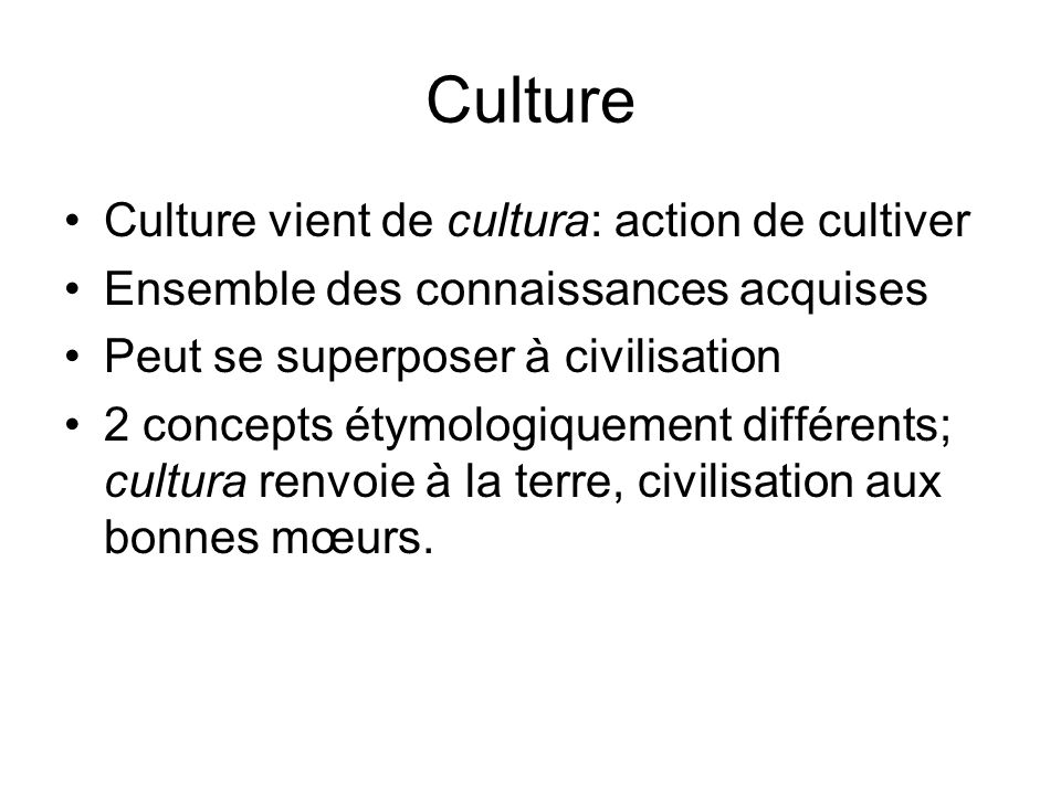 Culture Culture vient de cultura: action de cultiver