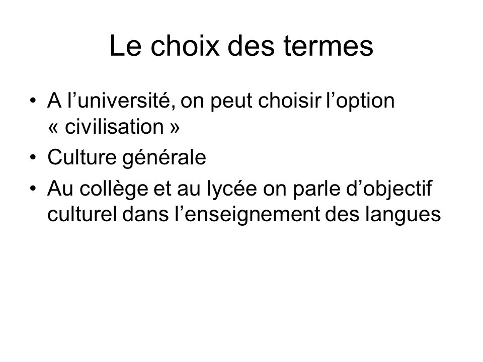 Le choix des termes A l’université, on peut choisir l’option « civilisation » Culture générale.