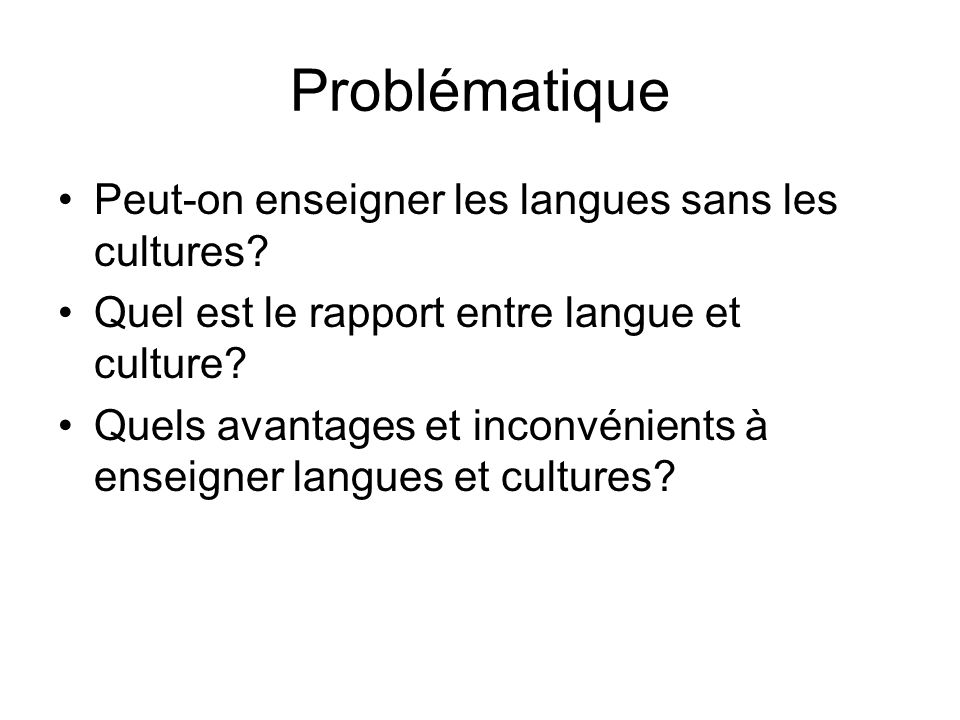 Problématique Peut-on enseigner les langues sans les cultures