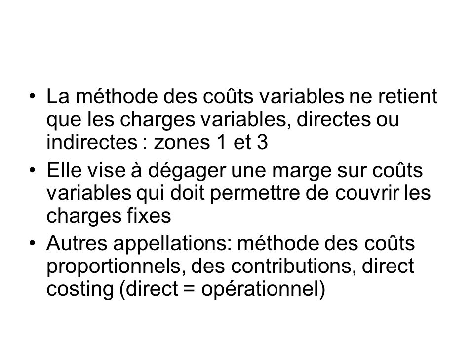La méthode des coûts variables ne retient que les charges variables, directes ou indirectes : zones 1 et 3