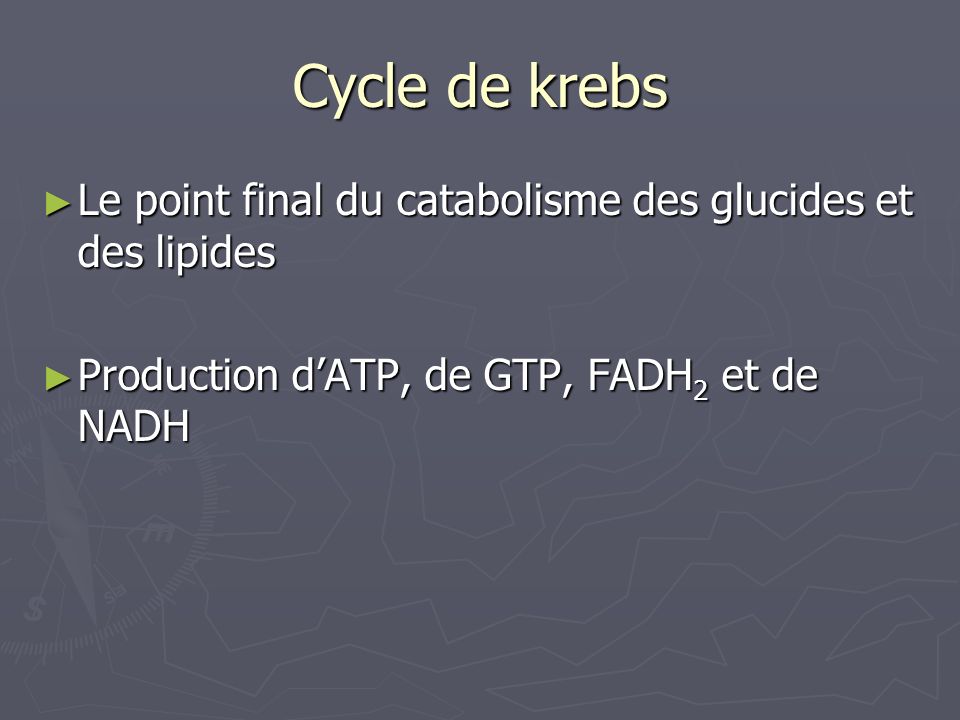 Cycle de krebs Le point final du catabolisme des glucides et des lipides.